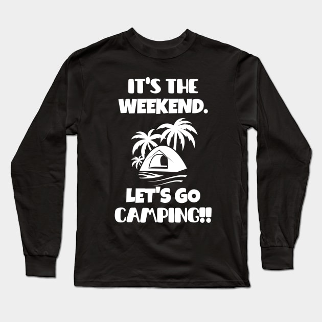 It's the weekend. Let's go camping! Long Sleeve T-Shirt by mksjr